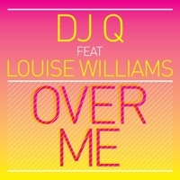 Over Me (feat. Louise Williams) - Single - DJ Q