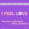 I Feel Love (Jo Freshness Mix) - The South Brothers & Kate Johnson lyrics