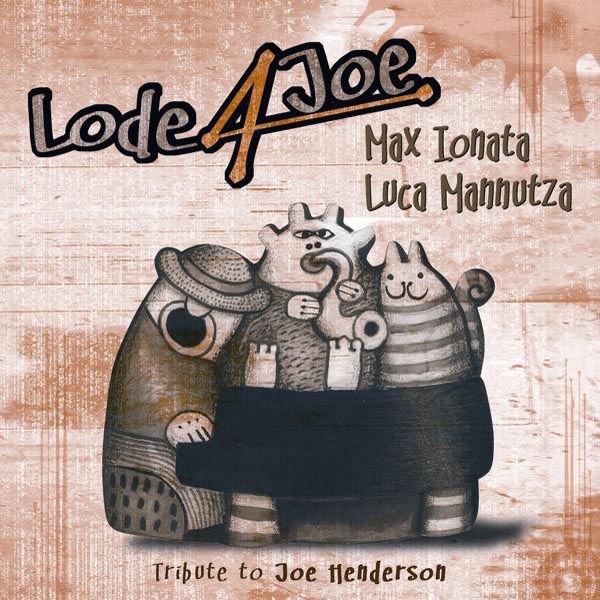 Обложка альбома «Lode 4 Joe: Tribute to Joe Henderson» — Luca Mannutza & Max Ionata