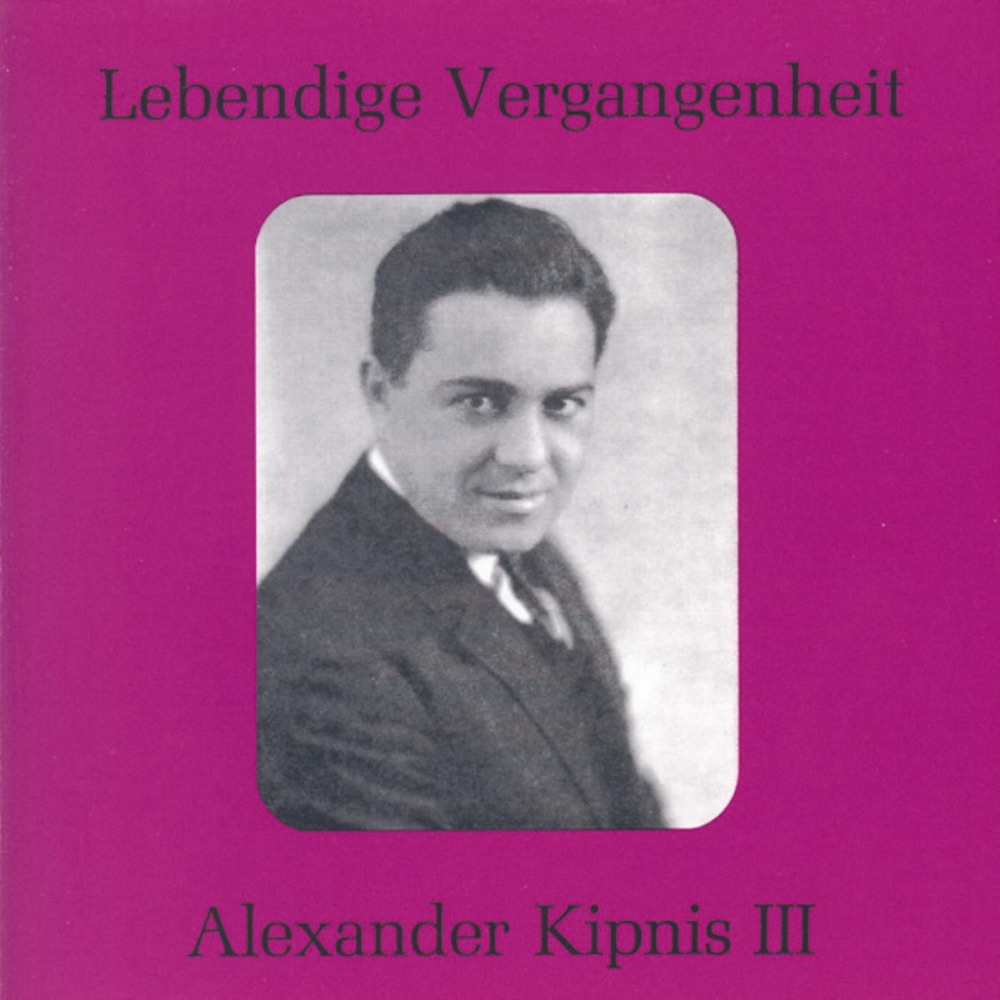 Обложка альбома «Lebendige Vergangenheit - Alexander Kipnis (Vol.3)» — Alexander Kipnis