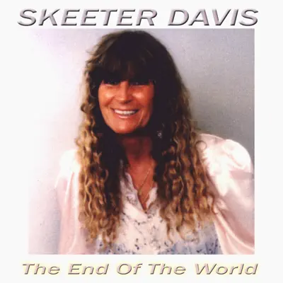Listen to The End of the World by Skeeter Davis