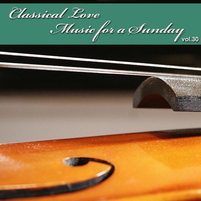 Classical Love - Music for a Sunday Vol 30