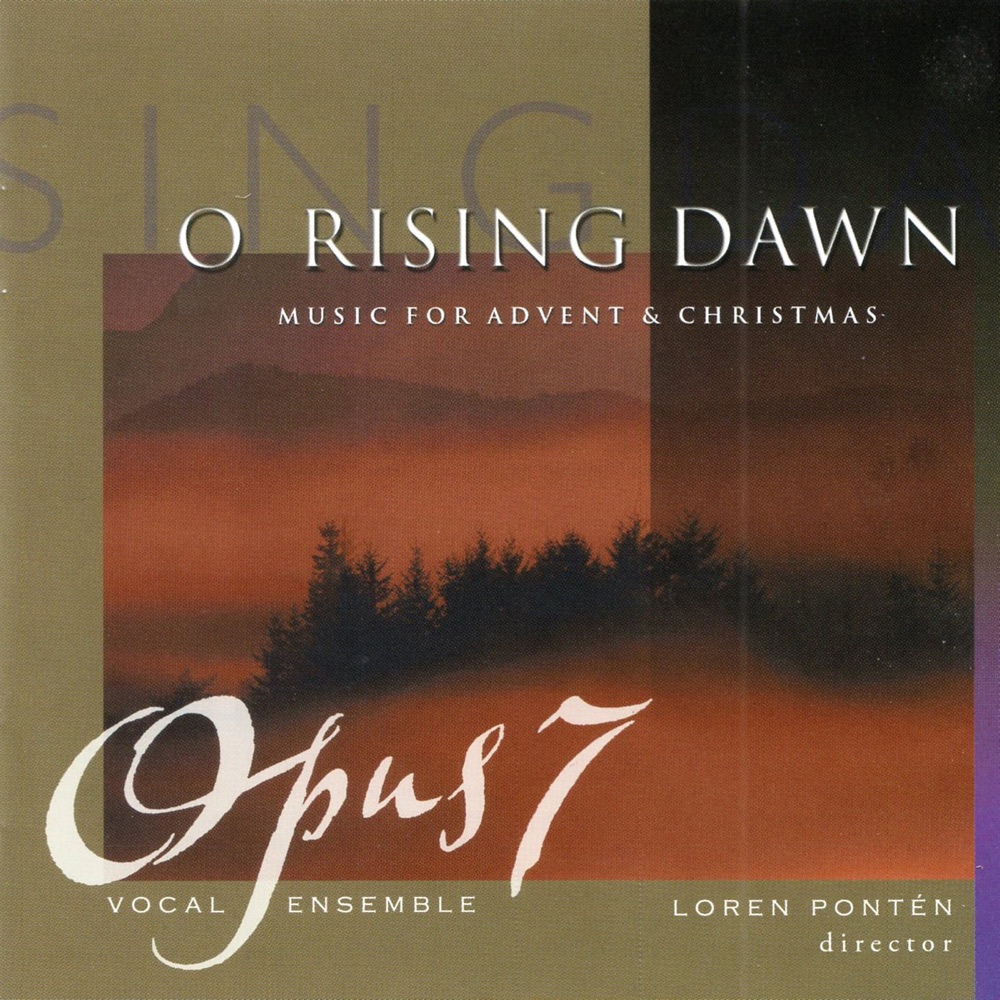 Обложка альбома «O Rising Dawn: Music for Advent & Christmas» — Opus 7 Vocal Ensemble, Loren W. Ponten & Joseph Adam