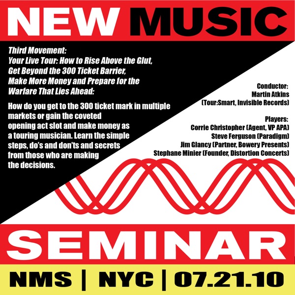 New Music Seminar - New York City - 7/21/10 (3rd Movement - Your Live Tour: How to Rise above the Glut, Get Beyond the 300 Ticket Barrier, Make More Money and Prepare for the Warfare That Lies Ahead)