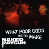 "What Poor Gods We Do Make: The Story and Music Behind Naked Raygun" - Music from the Motion Picture