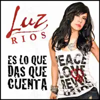 ES LO QUE DAS QUE CUENTA — LUZ RIOS