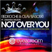 Not Over You (and Olav Basoski Ft. Amanda Wilson) [Original Mix] — Redroche