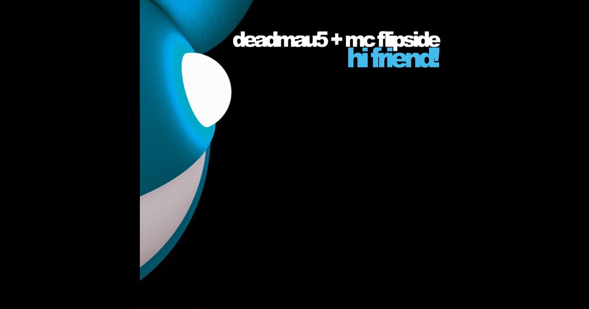 Hi Friend - EP - Album by deadmau5 & MC Flipside - Apple Music