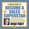 21 Great Ways to Become a Sales Superstar - Brian Tracy