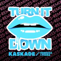 Turn It Down (Remixes) [with Rebecca & Fiona] - EP - Kaskade