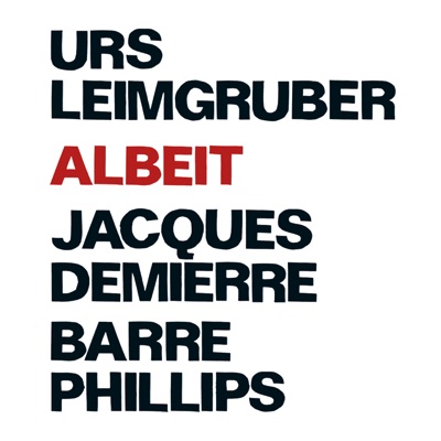 Leimgruber, Urs - Demierre, Jacques - Phillips, Barre: Albeit