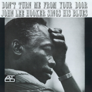 Don't Turn Me from Your Door (Atlantic/Atco Records 1953 & 1961) - John Lee Hooker