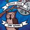 Ghost Mice / Saw Wheel