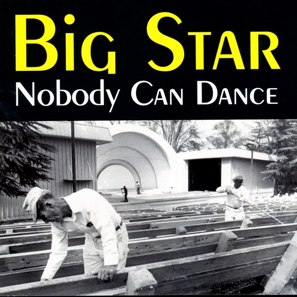 Обложка альбома «Nobody Can Dance» — Big Star