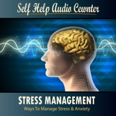 Cover art for Stress Management: Ways To Manage Stress & Anxiety - Part 2 by Self Help Audio Books