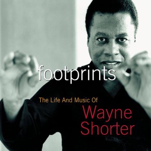 Footprints: the Life and Music of Wayne Shorter