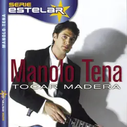 Serie Estelar: Manolo Tena- Tocar Madera - Manolo Tena