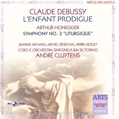 Debussy: L'Enfant Prodigue - Honegger: Symphony No. 3 "Liturgique," H. 186