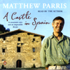 A Castle in Spain: A Mountain Ruin and an Impossible Dream - Matthew Parris