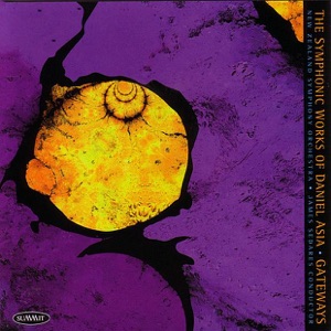 Gateways - The Symphonic Music of Daniel Asia (Re-mastered)