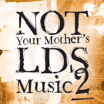 Not Your Mother's LDS Music 2