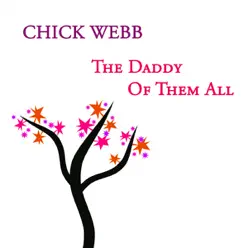 Chick Webb, The Daddy Of Them All - Chick Webb Chick Webb, The Daddy Of Them All - Chick Webb