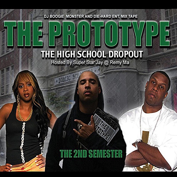 Обложка альбома «High School Drop-Out Mixtape : 2nd Semester (Hosted By Remy Ma, Super Star Jay and Dj Boogie Monster)» — The Prototype