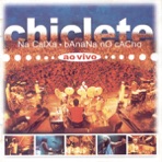 Chiclete na Caixa, Banana no Cacho