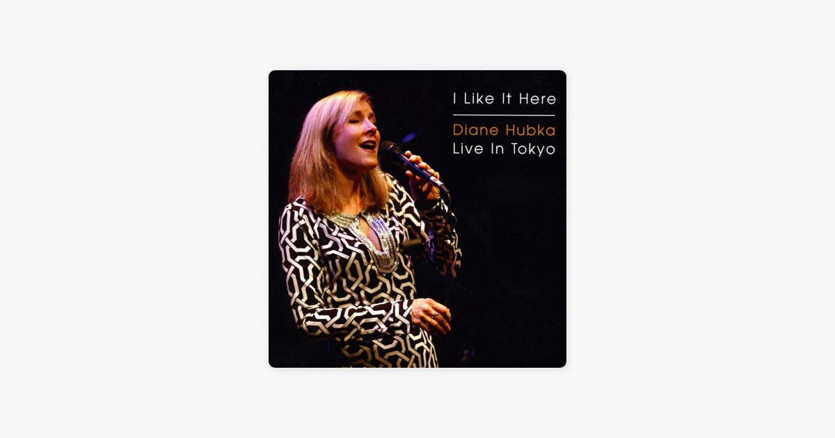 I Like It Here / Live In Tokyo - Diane Hubkaのアルバム - Apple Music
