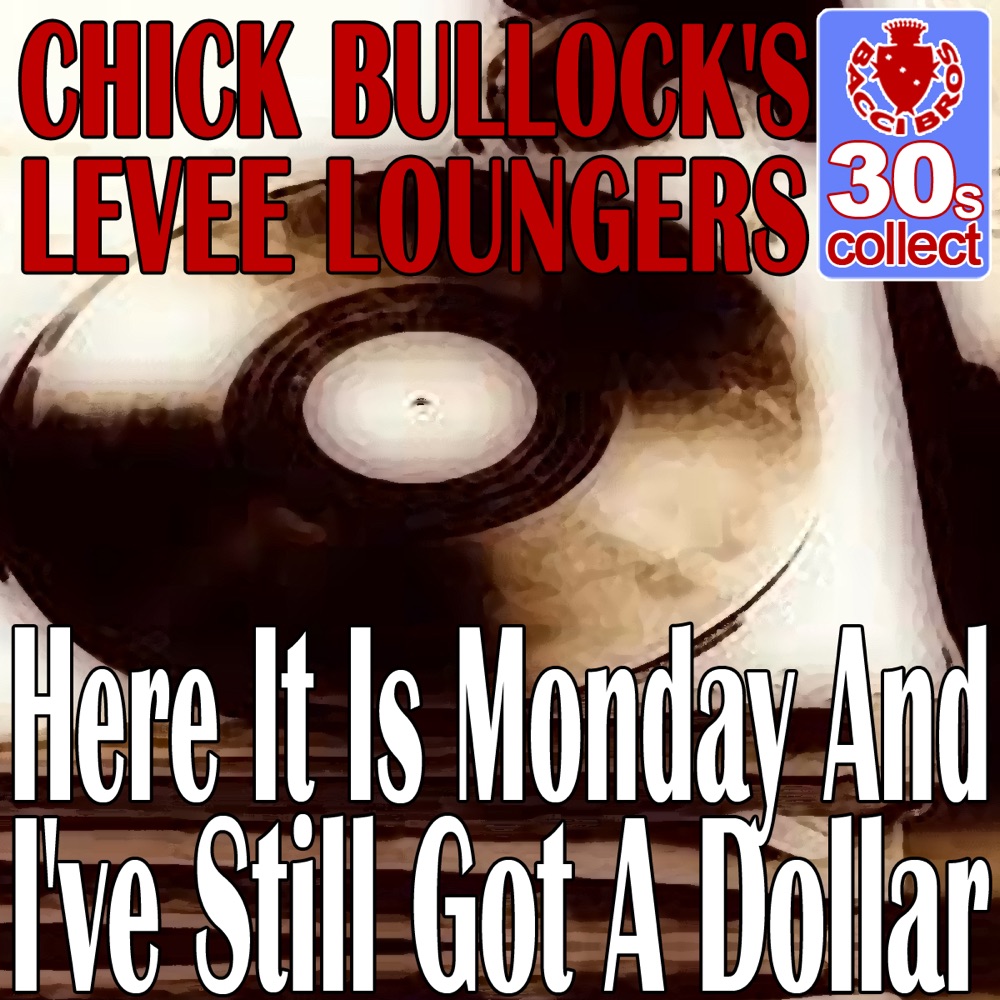 Обложка альбома «Here It Is Monday And I've Still Got A Dollar (Remastered) - Single» — Chick Bullock & His Levee Loungers