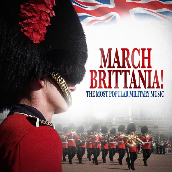 Обложка альбома «March Brittania! - The Most Popular Military Music» — Various Artists