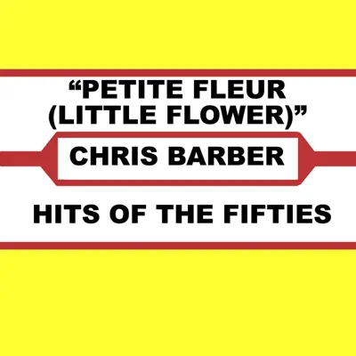 Petite Fleur (Little Flower) - Chris Barber