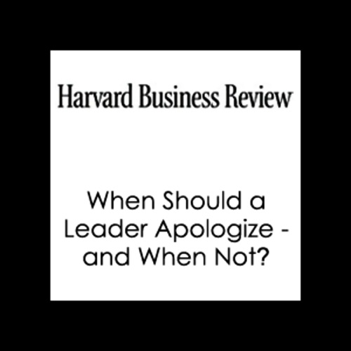 When Should a Leader Apologize - And When Not? (Harvard Business Review) cover