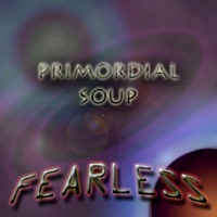 Primordial Soup - Fearless