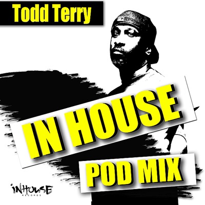 In House Pod Mix (Mixed by Todd Terry)