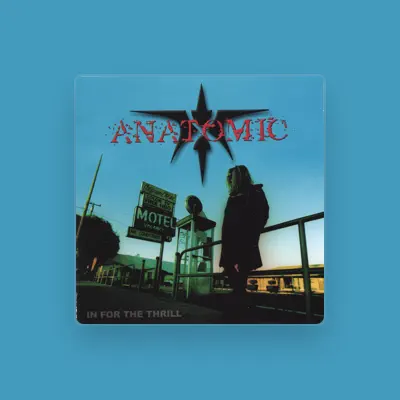 Listen to Anatomic, watch music videos, read bio, see tour dates & more!