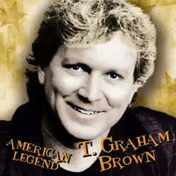 American Legend: T. Graham Brown - T. Graham Brown