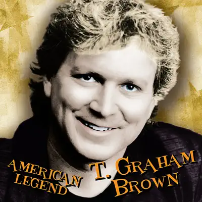 American Legend: T. Graham Brown - T. Graham Brown American Legend: T. Graham Brown - T. Graham Brown