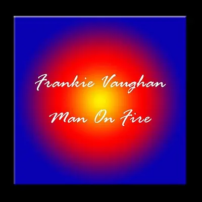 Man On Fire - Frankie Vaughan Man On Fire - Frankie Vaughan