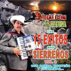 Los 15 exitos mas sierreños Vol.3 Los 15 exitos mas sierreños Vol.3 Los 15 exitos mas sierreños Vol.3 Los 15 exitos mas sierreños Vol.3 - El Halcon de La Sierra