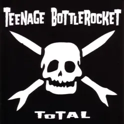 Total - Teenage Bottlerocket
