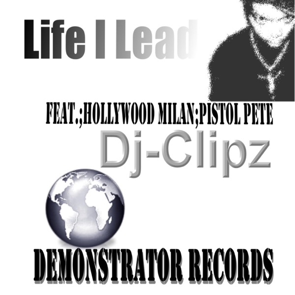 Life I Lead - DJ, Clipz, Hollywood Milan & Pistol Pete