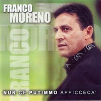 Nun ce putimmo appiceca' - Franco Moreno