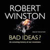 Bad Ideas?: An Arresting History of our Inventions - Robert Winston