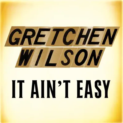 It Ain't Easy - Single - Gretchen Wilson