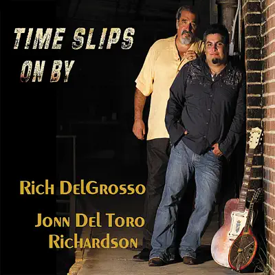 Rich DelGrosso & Jonn Del Toro Richardson의 Time Slips On By을(를) 감상해 보세요.