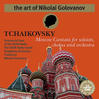 The Art of Nikolai Golovanov - Tchaikovsky: Cantata "Moscow"