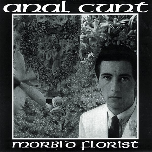 Morbid Florist - Album by Anal Cunt - Apple Music