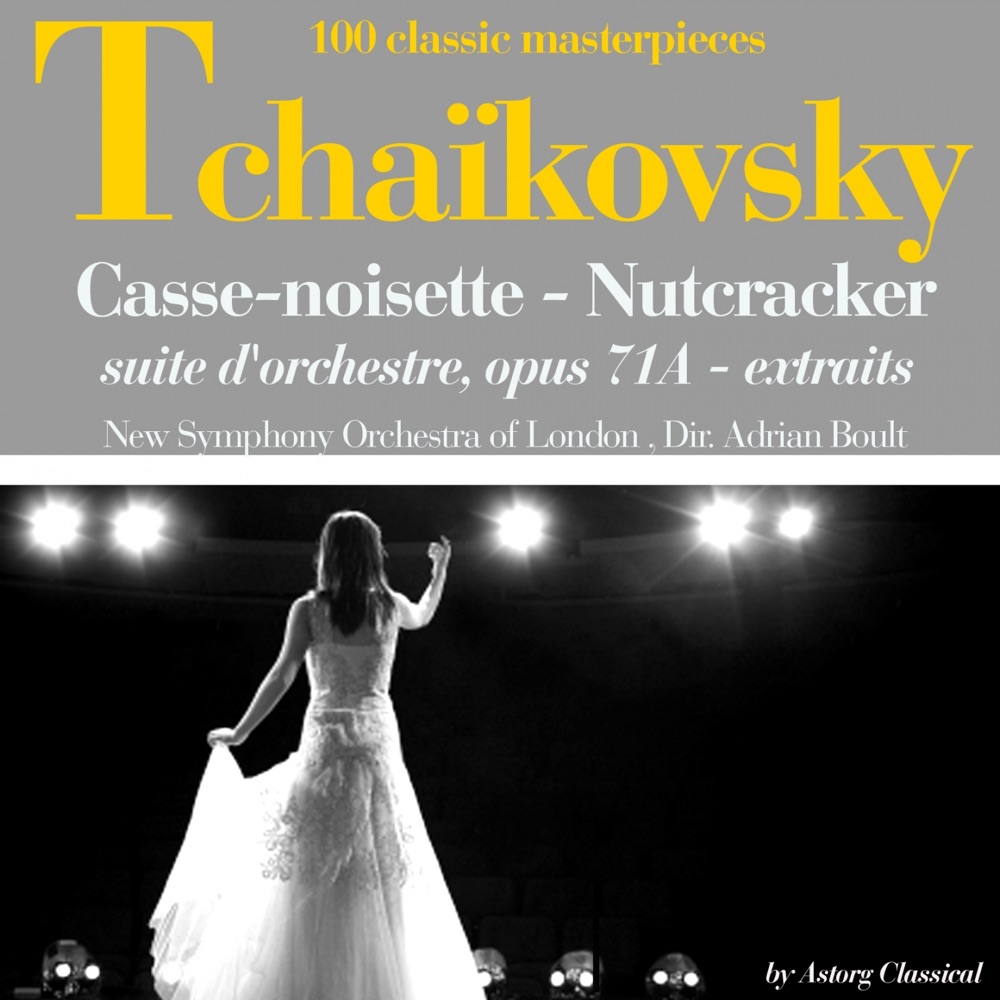 Обложка альбома «Tchaikovsky : Casse noisette, suite d'orchestre, Op. 71A (Extraits - 100 classic masterpieces)» — The New Symphony Orchestra Of London & Sir Adrian Boult
