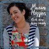 Maeve Higgins Can't Stop Doing Comedy - Maeve Higgins